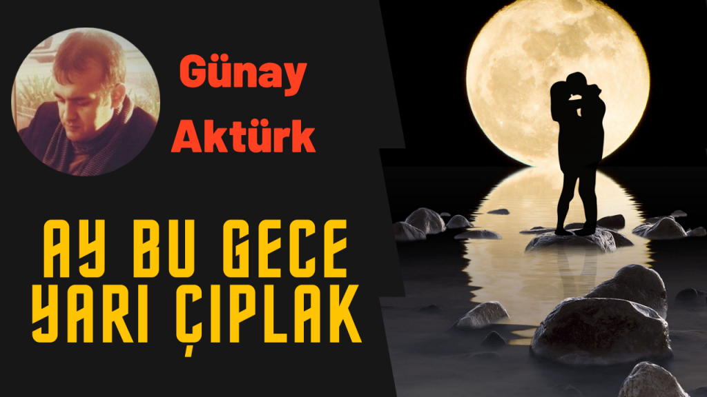 Ay Bu Gece Yarı Çıplak - Günay Aktürk