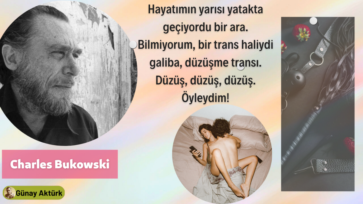 kadinlar-ve-cinsellik-Charles-Bukowski Charles Bukowski’nin siyah beyaz portresi, yanında yatak ve dağılmış çarşaf imgeleriyle cinsellik temasını ima eden edebi alıntı görseli