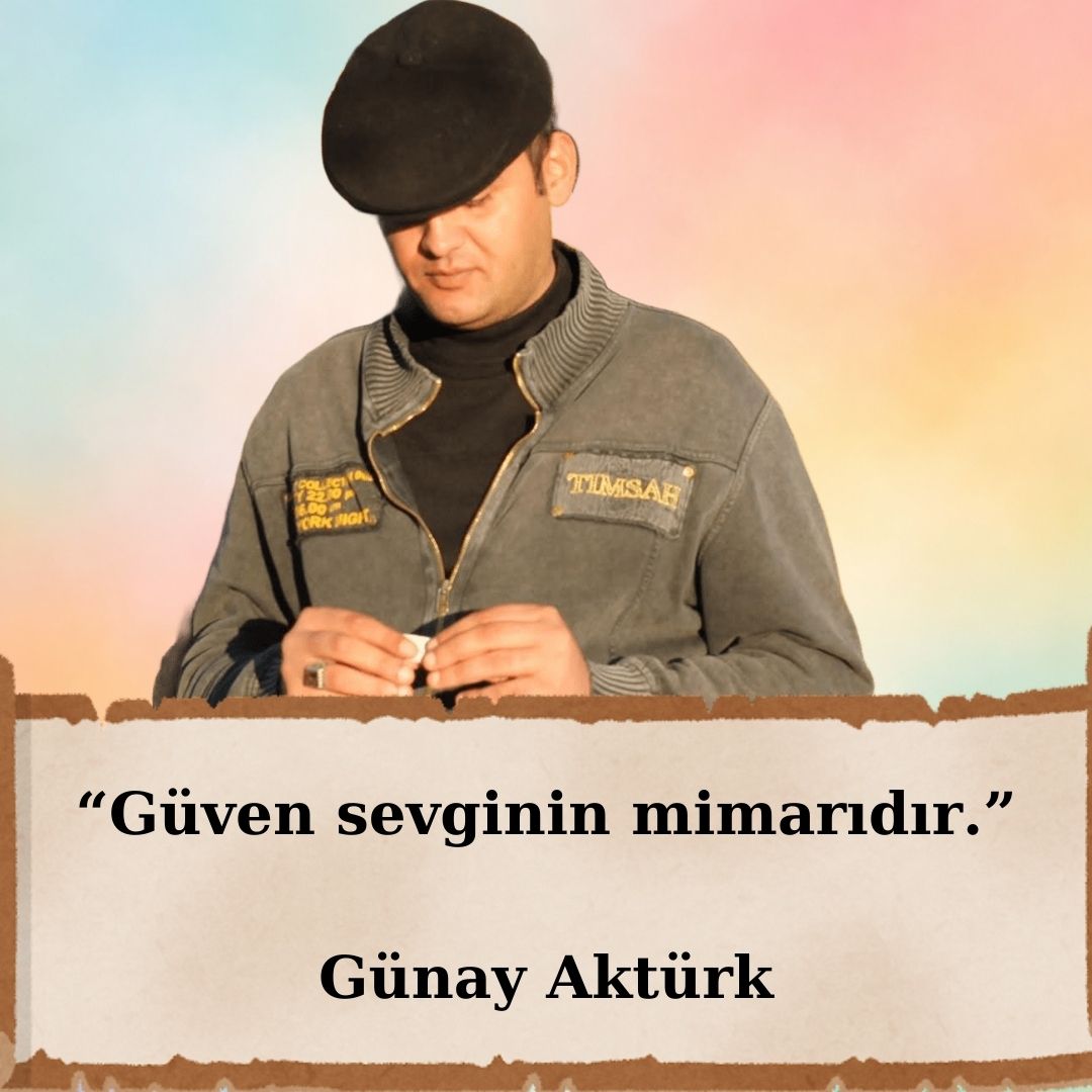 gunay-akturk-aforizmalar-güven Güven sevginin mimarıdır – Günay Aktürk aforizması
