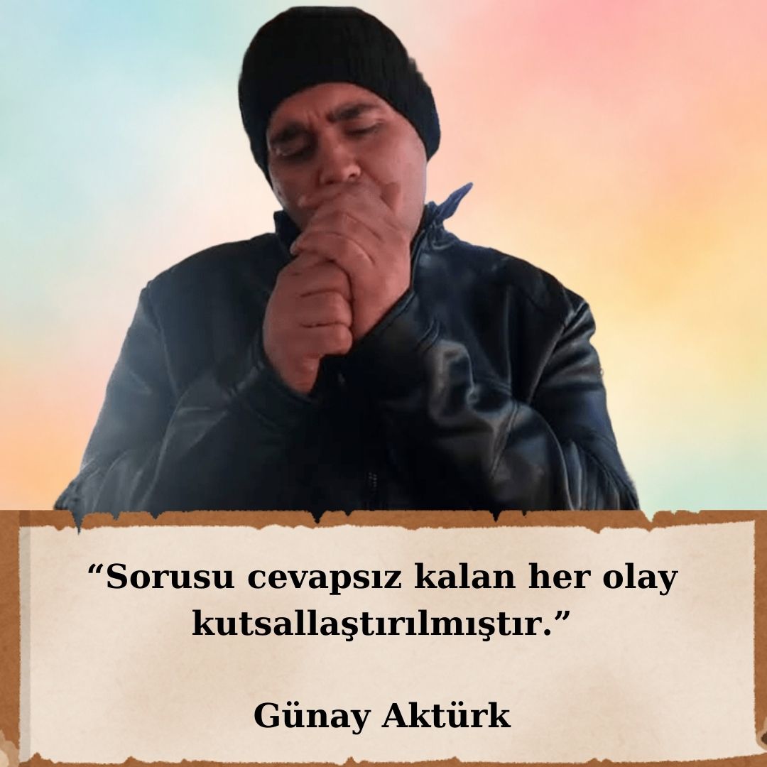 gunay-akturk-aforizmalar-kutsal Sorusu cevapsız kalan her olay kutsallaştırılır – Günay Aktürk aforizması
