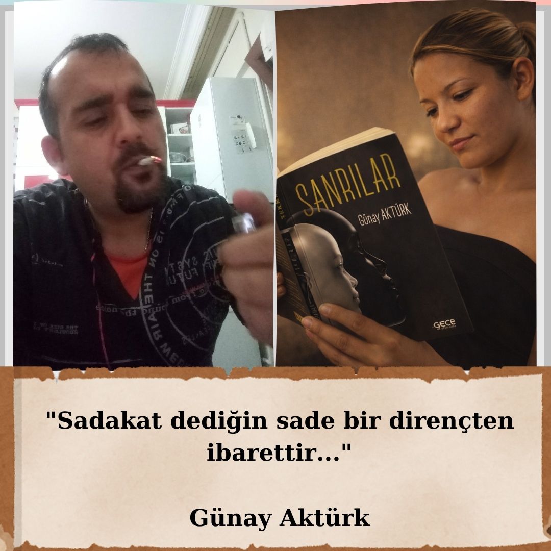 gunay-akturk-aforizmalar-sadakat Sadakat dediğin sade bir dirençten ibarettir – Günay Aktürk aforizması