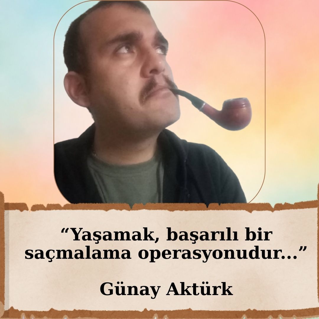 gunay-akturk-aforizmalar-yasamak Yaşamın saçmalığına dair ironik bir aforizma – Günay Aktürk